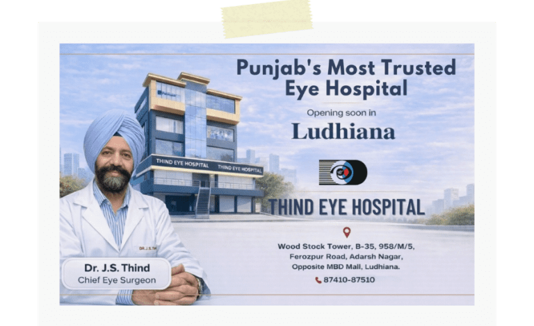 Thind Eye Hospital Expands to Ludhiana, Bringing Advanced Super-Specialty Eye Care to Punjab’s Largest City