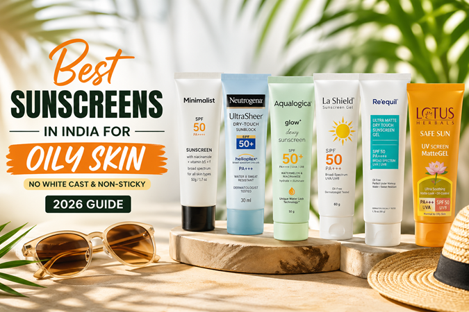 Best Sunscreens in India for Oily Skin That Stay Matte All Day (No White Cast)